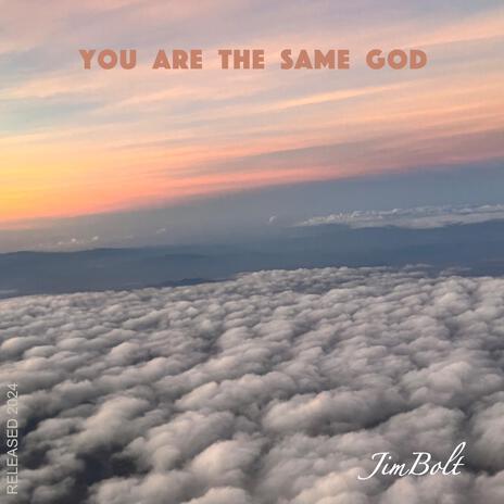 You are the same God | Boomplay Music