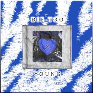 Die Too Young