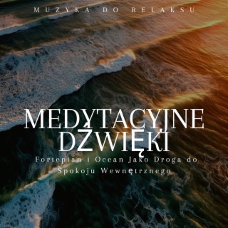 Medytacyjne Dźwięki: Fortepian i Ocean Jako Droga do Spokoju Wewnętrznego