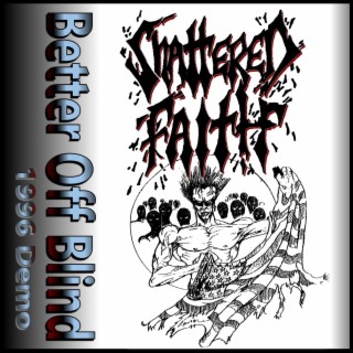 Better Off Blind by Shattered Faith GA (1996 Demo)