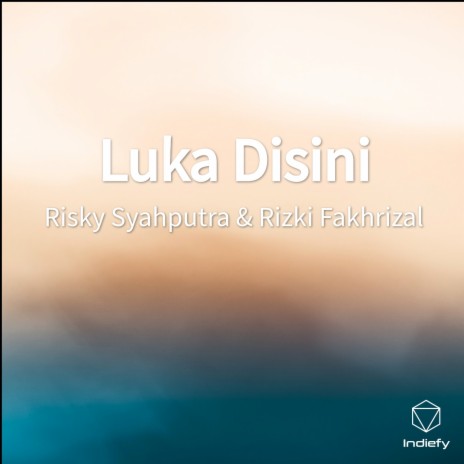 Luka Disini ft. Rizki Fakhrizal