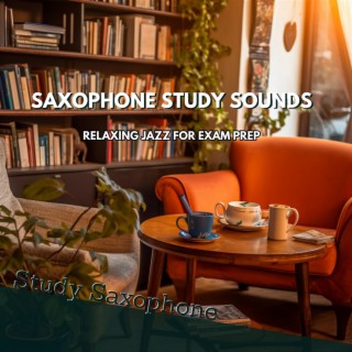 Saxophone Study Sounds: Relaxing Jazz for Exam Prep