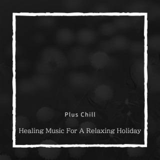 Healing Music For A Relaxing Holiday