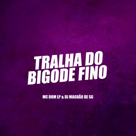 Tralha do Bigode Fino ft. Mc Dom LP | Boomplay Music