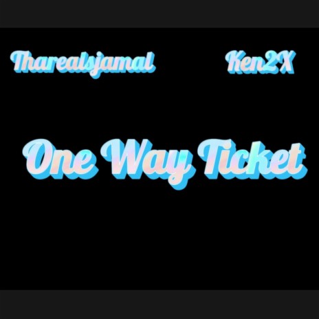 One Way ticket ft. Ken2X | Boomplay Music