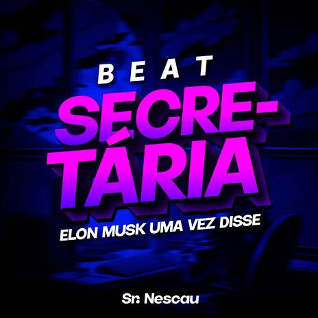 BEAT SECRET4RIA (Elon Musk uma vez disse)