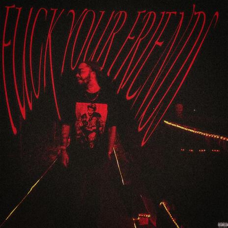 Fuck Your Friends | Boomplay Music