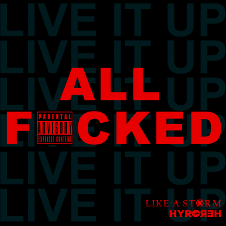 ALL F*CKED (Live It Up) ft. Hyro The Hero | Boomplay Music