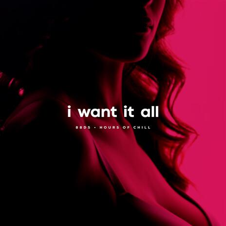 I Want It All | Sensual Classy Soul Beat | Boomplay Music