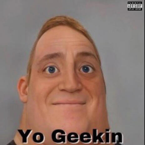 Yo Geekin | Boomplay Music