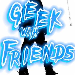 Geek with Friends