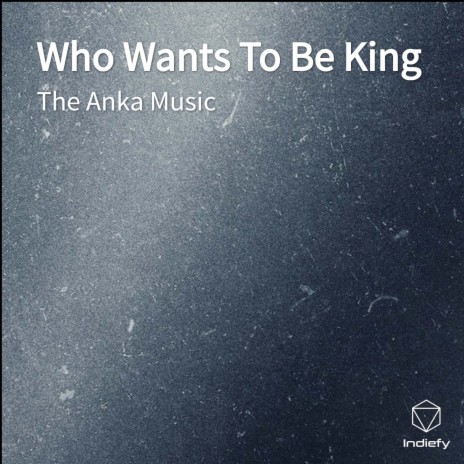 Who Wants To Be King | Boomplay Music