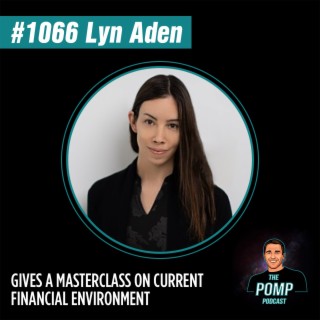 #1066 Lyn Aden Gives A Masterclass On Current Financial Environment