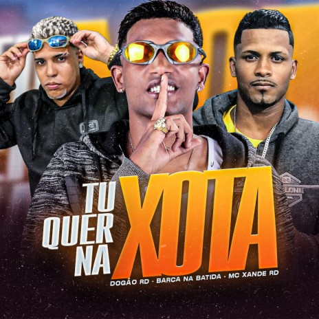 Tu Quer na Xota ft. Dogão RD & Mc Xande Rd | Boomplay Music