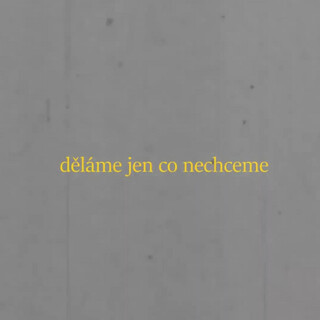 děláme jen co nechceme