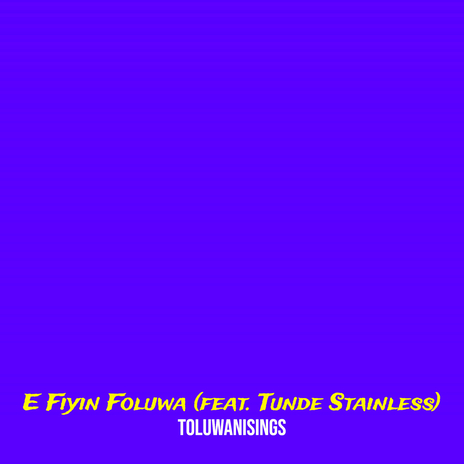 E Fiyin Foluwa ft. Tunde Stainless | Boomplay Music