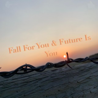 Fall For You & Future Is You