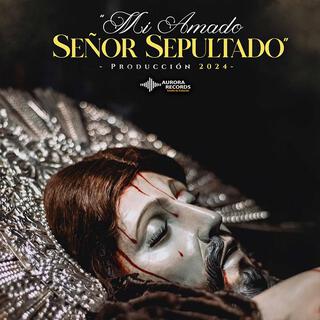 Mi Amado Señor Sepultado