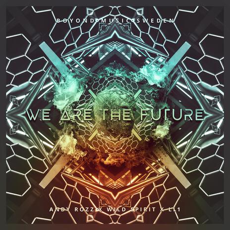 We Are The Future ft. Wild Spirit & LL1 | Boomplay Music