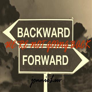 We're not going back no!/Forward ever backward never