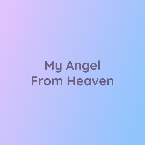 My Angel From Heaven | Boomplay Music