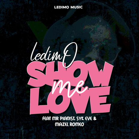 Show me love ft. Mr Pianist, Syk & Mazel Romeo | Boomplay Music