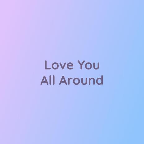 Love You All Around | Boomplay Music