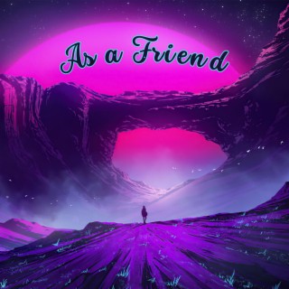 As a Friend lyrics | Boomplay Music