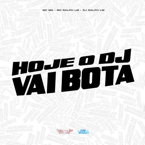 Hoje o Dj Vai Bota ft. MC Ralph Lm & DJ Ralph LM | Boomplay Music