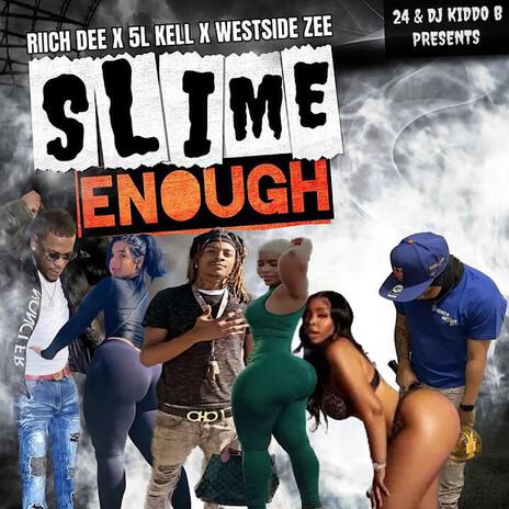 Slime Enough ft. Westside Zee & 5L KELL | Boomplay Music