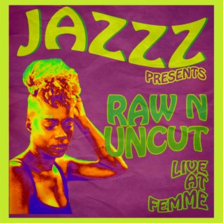 Raw n Uncut (Live at Femme)