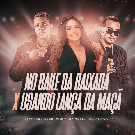 No Baile da Baixada X Usando Lança da Maça ft. mc monik do pix & DJ Christian Vibe | Boomplay Music