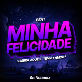 BEAT MINHA FELICIDADE (Lembra aquele tempo amor?)