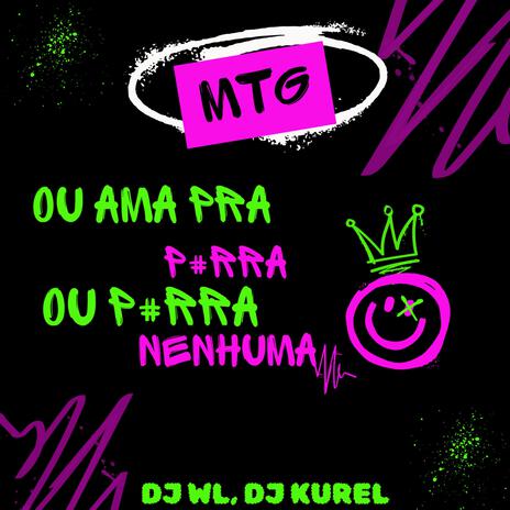 MTG OU AMA PRA P#RRA OU P#RRA NENHUMA ft. dj wl | Boomplay Music