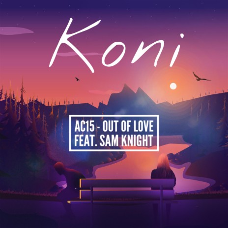 Out of Love ft. AC15 & Sam Knight | Boomplay Music