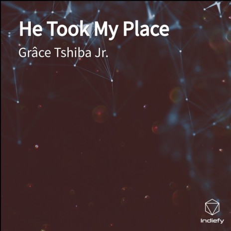 He Took My Place | Boomplay Music