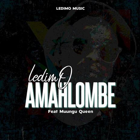 Amahlombe ft. Muungu Queen | Boomplay Music