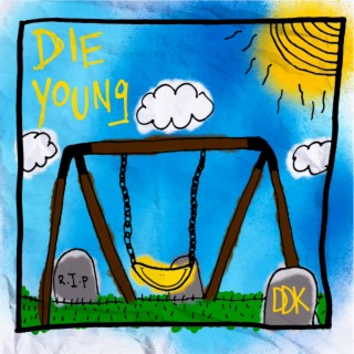 DIE YOUNG