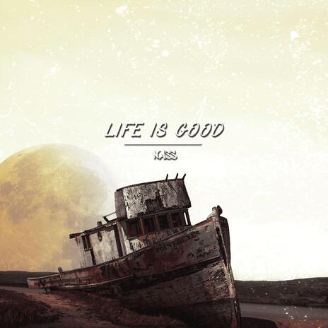 Life Is Good | Boomplay Music