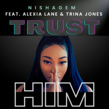 Trust Him ft. Alexia Lane & Trina Jones | Boomplay Music