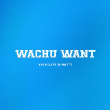 Wachu Want (feat. El Pretty) | Boomplay Music