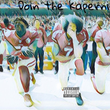 Doin the kapernick | Boomplay Music