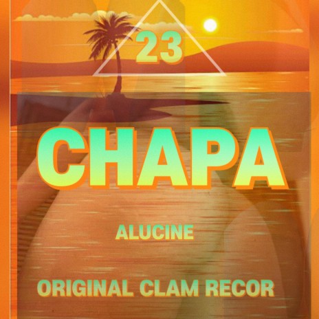 CHAPA-ALUCINE-ORIGINAL CLAM RECORD | Boomplay Music