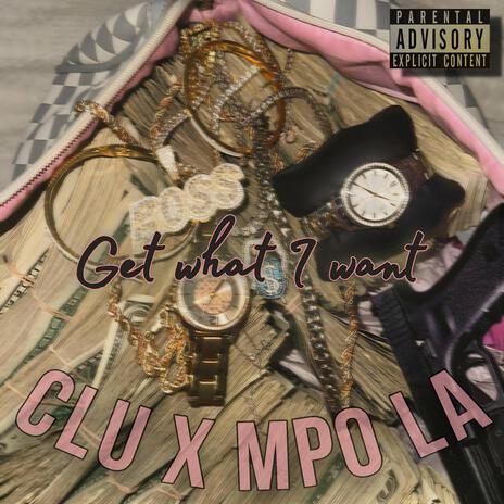 Get What I Want ft. mpo.la | Boomplay Music