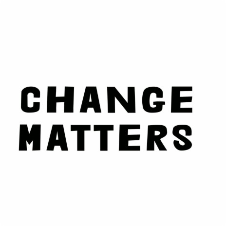 Change Matters | Boomplay Music