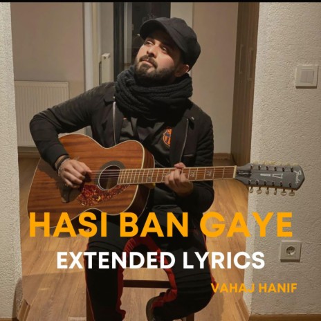 Hasi Ban Gaye Extended Lyrics | Boomplay Music