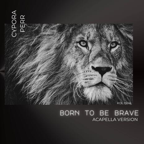 Born To Be Brave (Acapella Version) | Boomplay Music