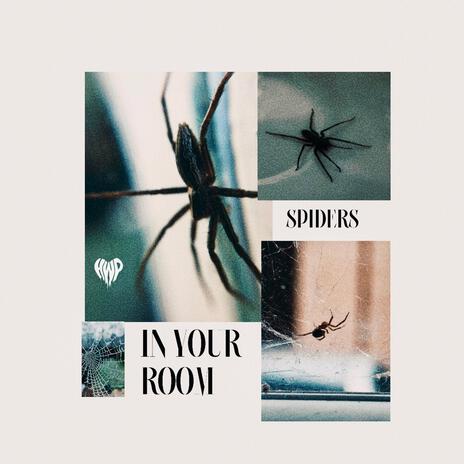 Spiders In Your Room | Boomplay Music