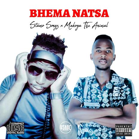 Bhema Natsa ft. Makoya The Animal | Boomplay Music