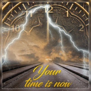 Your Time Is Now
